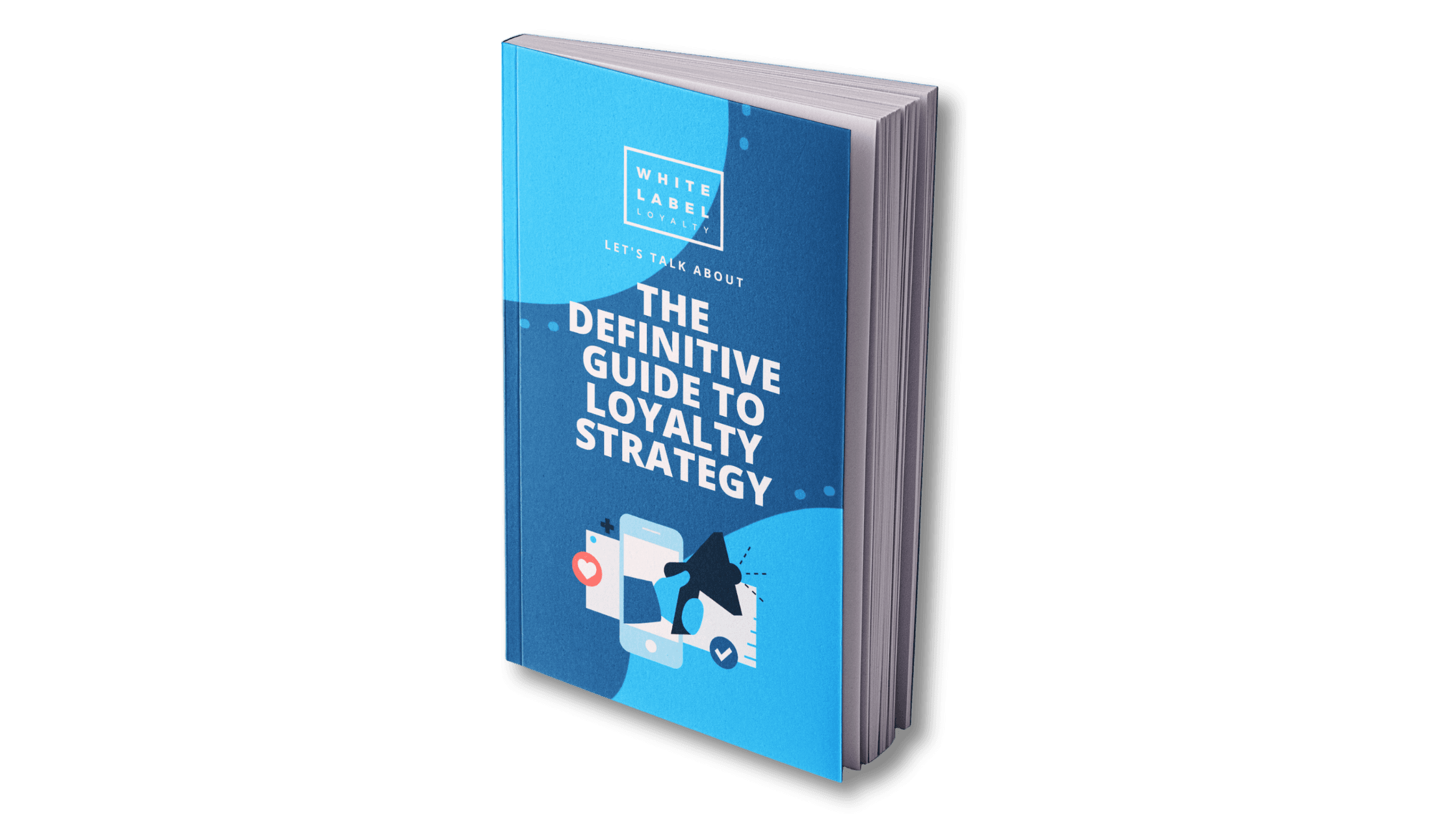 The definitive guide to loyalty strategy